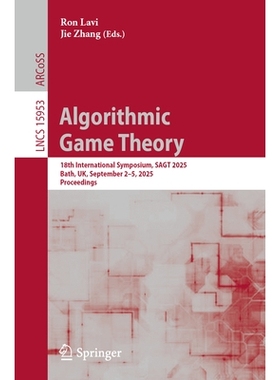 预订 Algorithmic Game Theory: 18th International Symposium, SAGT 2025, Bath, UK, September 2–5, 2025, Proceedings 算法