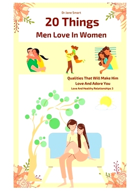 预订 20 Things Men Love In Women: Qualities That Will Make Him Love And Adore You: 9798707601743