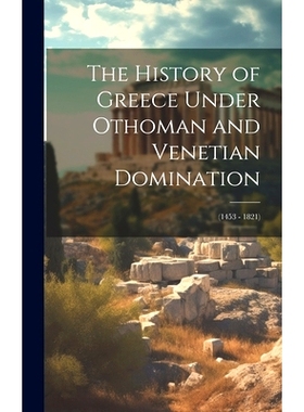预订 The History of Greece Under Othoman and Venetian Domination: (1453 - 1821): 9781020390982