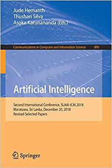 【预售】Artificial Intelligence: Second International Conference, Slaai-Icai 2018, Moratuwa, Sri Lanka, December 2...