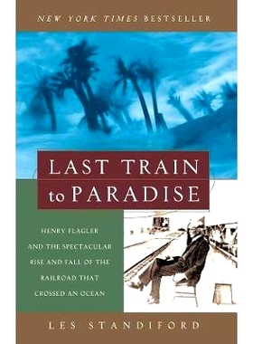 预订 Last Train to Paradise: Henry Flagler and the Spectacular Rise and Fall of the Railroad That Crossed an Ocean: 9781