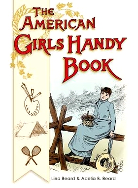 预订 American Girls Handy Book: How to Amuse Yourself and Others (Nonpareil Books): 9781626541894