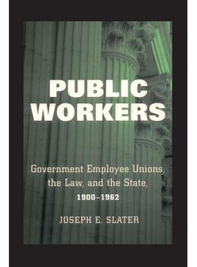 预订 Public Workers: Government Employee Unions, the Law, and the State, 1900 1962 公共工作者：*员工工会、法律与国家，19
