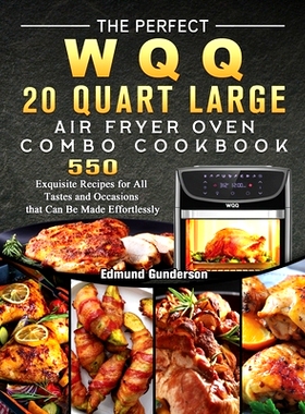 预订 The Perfect WQQ 20 Quart Large Air Fryer Oven Combo Cookbook: 550 Exquisite Recipes for All Tastes and Occasions th