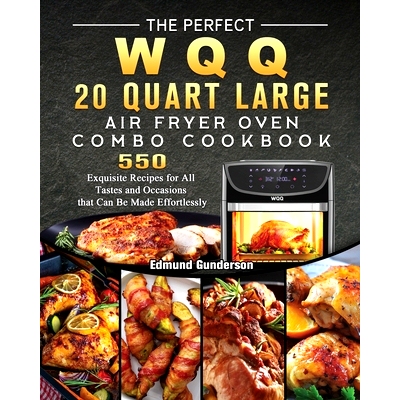 预订 The Perfect WQQ 20 Quart Large Air Fryer Oven Combo Cookbook: 550 Exquisite Recipes for All Tastes and Occasions th