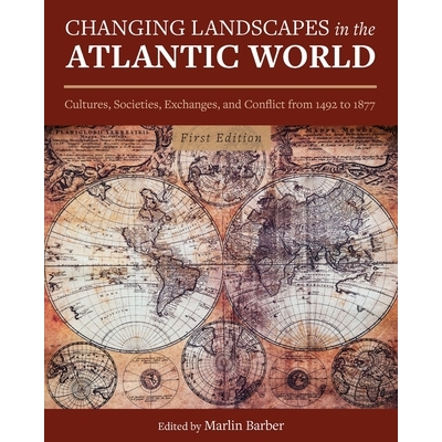 预订 Changing Landscapes in the Atlantic World: Cultures, Societies, Exchanges, and Conflict from 1492 to 1877 改变大西