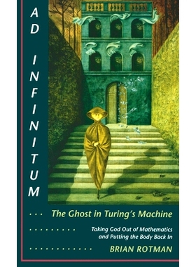 预订 Ad Infinitum... The Ghost in Turing’s Machine: Taking God Out of Mathematics and Putting the Body Back In. An Essa