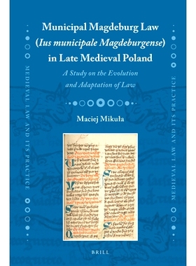 预订 Municipal Magdeburg Law (Ius municipale Magdeburgense) in Late Medieval Poland: A Study on the Evolution and Adapta