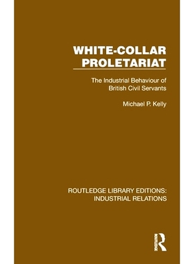 预订 White-Collar Proletariat: The Industrial Behaviour of British Civil Servants 白领无产*：英国公务员的工业行为(重