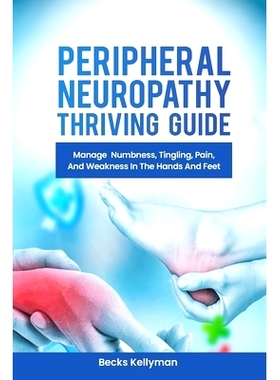 预订 Peripheral Neuropathy Thriving Guide: Manage Numbness, Tingling, Pain, And Weakness In The Hands And Feet: 97983354