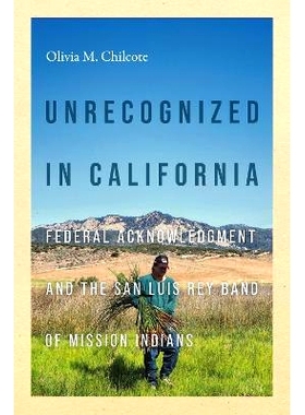 预订 Unrecognized in California: Federal Acknowledgment and the San Luis Rey Band of Mission Indians: Federal Acknowledg