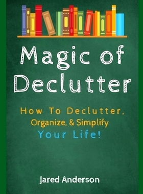 预订 Magic of Declutter - How to Declutter, Organize, & Simply Your Life!: 9781657366114