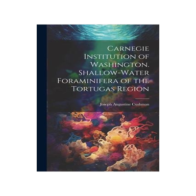 [预订]Carnegie Institution of Washington. Shallow-Water Foraminifera of the Tortugas Region 9781022028876