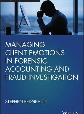 【预订】Managing Client Emotions In Forensic Accounting And Fraud Investigation 9781119471493