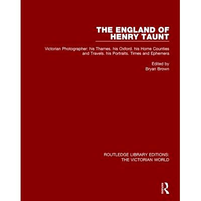 预订 The England of Henry Taunt: Victorian Photographer: his Thames. his Oxford. his Home Counties and Travels. his Port