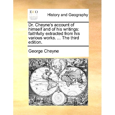 预订 Dr. Cheyne’s Account of Himself and of His Writings: Faithfully Extracted from His Various Works. ... the Third Ed