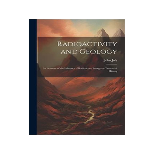 [预订]Radioactivity and Geology: An Account of the Influence of Radioactive Energy on Terrestrial History 9781022165489