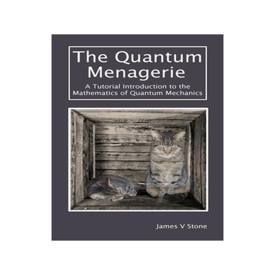 [预订]The Quantum Menagerie: A Tutorial Introduction to the Mathematics of Quantum Mechanics 9781916279131
