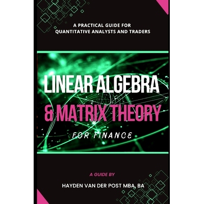 预订 Linear Algebra & Matrix Theory For Finance: A Practical Guide for Quantitative Analysts and Traders: 9798312085679