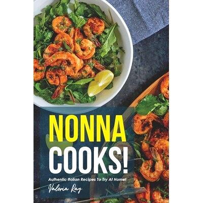 预订 Nonna Cooks!: Authentic Italian Recipes to Try at Home!: 9781676121558