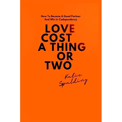 预订 Love Cost a Thing or Two: How To Become A Good Partner And Win In Codependency: 9798353246404