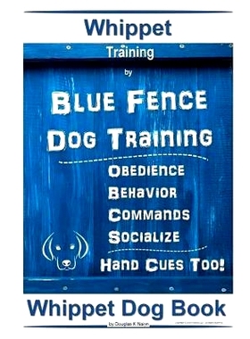 预订 Whippet Training By Blue Fence Dog Training Obedience - Behavior Commands - Socialize Hand Cues Too! Whippet Book: