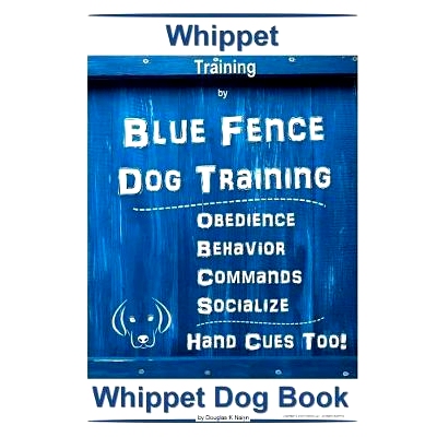 预订 Whippet Training By Blue Fence Dog Training Obedience - Behavior Commands - Socialize Hand Cues Too! Whippet Book: