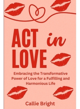 预订 ACT in Love: Embracing the Transformative Power of Love for a Fulfilling and Harmonious Life: 9798850007799