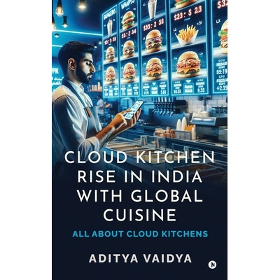 预订 Cloud Kitchen Rise in India with Global Cuisine: All about Cloud Kitchens: 9798897247301