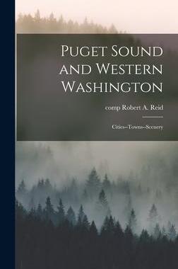 [预订]Puget Sound and Western Washington; Cities--towns--scenery 9781017865233