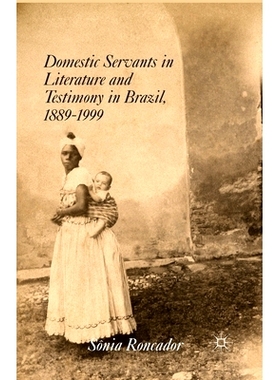 预订 Domestic Servants in Literature and Testimony in Brazil, 1889-1999: 9781349469765