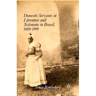 Testimony 9781349469765 Servants 1999 1889 Brazil and Literature Domestic 预订