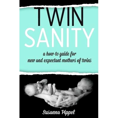 预订 Twin Sanity: a how-to guide for new and expectant mothers of twins: 9781537153087