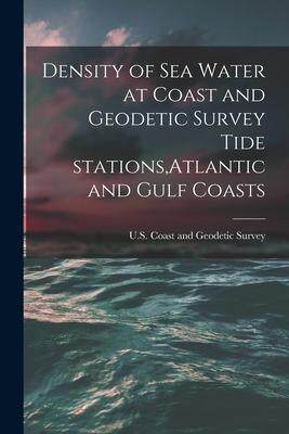 [预订]Density of Sea Water at Coast and Geodetic Survey Tide Stations, Atlantic and Gulf Coasts 9781014911926