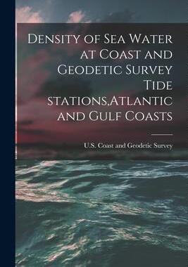 [预订]Density of Sea Water at Coast and Geodetic Survey Tide Stations, Atlantic and Gulf Coasts 9781014911926