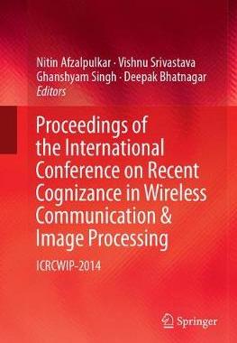 【预订】Proceedings of the International Conference on Recent Cognizance in Wireless Communication & Image Process...