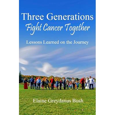 预订 Three Generations Fight Cancer Together: Lessons Learned on the Journey: 9781945975349