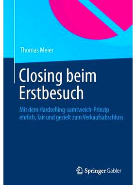 预订 Closing beim Erstbesuch: Mit dem Hardselling-samtweich-Prinzip ehrlich, fair und gezielt zum Verkaufsabschluss 头次