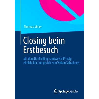 预订 Closing beim Erstbesuch: Mit dem Hardselling-samtweich-Prinzip ehrlich, fair und gezielt zum Verkaufsabschluss 头次