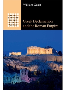 预订 Greek Declamation and the Roman Empire 希腊宣言与罗马帝国: 9781009297141