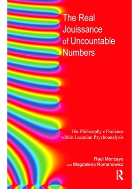 预订 The Real Jouissance of Uncountable Numbers: The Philosophy of Science Within Lacanian Psychoanalysis: 9780367328634