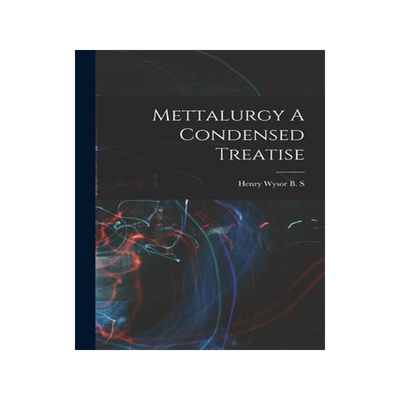 [预订]Mettalurgy A Condensed Treatise 9781019275047