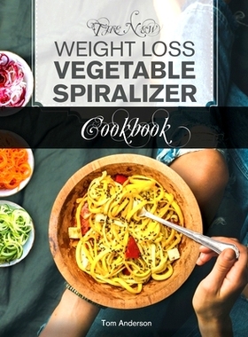 预订 The New Weight Loss Vegetable Spiralizer Cookbook: 101 Tasty Spiralizer Recipes For Your Vegetable Slicer & Zoodle