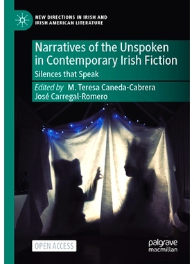 预订 Narratives of the Unspoken in Contemporary Irish Fiction: Silences that Speak 当代爱尔兰小说中未言说的叙事：说话的