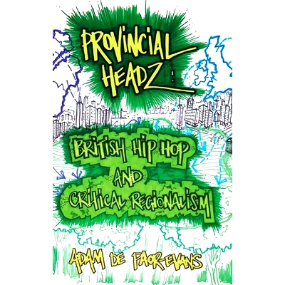 预订 Provincial Headz: British Hip Hop and Critical Regionalism: 9781781796443
