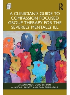 预订 A Clinician’s Guide to Compassion Focused Group Therapy for the Severely Mentally Ill: 9781003863878