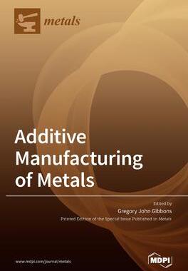 [预订]Additive Manufacturing of Metals 9783036506982