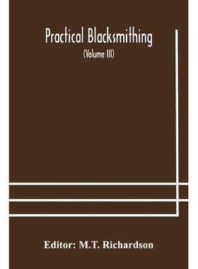 预订 Practical blacksmithing A Collection of Articles Contributed at Different Times by Skilled Workmen to the Columns o