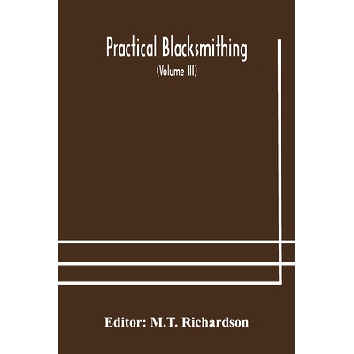 预订 Practical blacksmithing A Collection of Articles Contributed at Different Times by Skilled Workmen to the Columns o