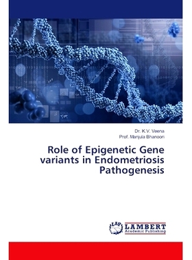 预订 Role of Epigenetic Gene variants in Endometriosis Pathogenesis 表观遗传基因变异在子宫内膜异位症发病中的作用: 978620